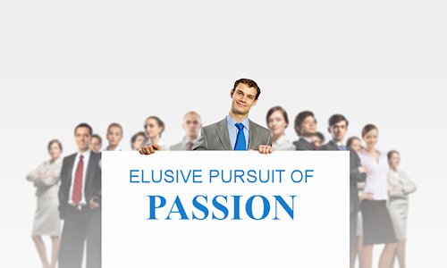 Elusive pursuit of passion