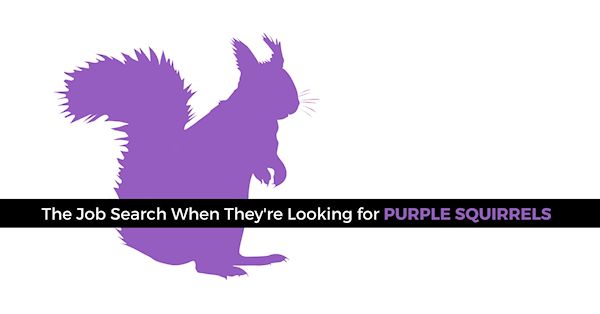 The job search when they're looking for unicorns & purple squirrels