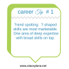 Career Tip #1: Develop T-shaped skills.