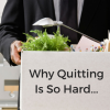 Why quitting is so hard...
