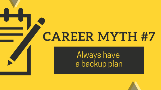 Career Myth #7: Always have a backup plan
