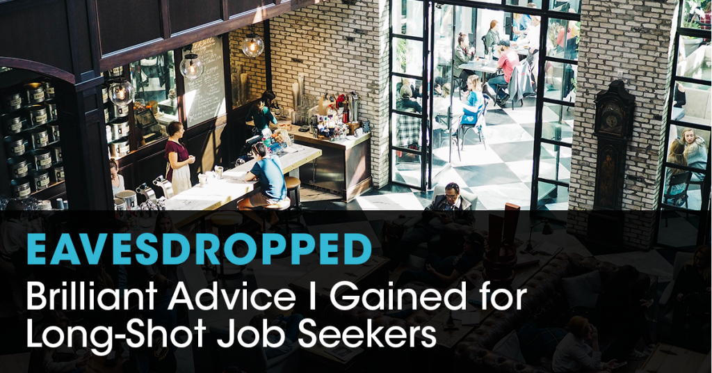 Eavesdropped: Brilliant Advice I Gained for Long-Shot Job Seekers | Photo by The Creative Exchange on Unsplash