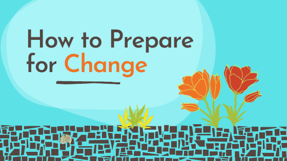 How to Prepare for Change