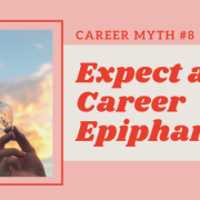 Career Myth #8 Expect a Career Epiphany