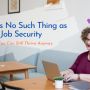 There Is No Such Thing as Job Security, but You Can Still Thrive