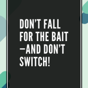 Don't fall for the bait—and don't switch