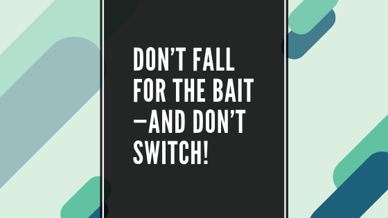 Don't fall for the bait—and don't switch