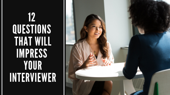 12 Questions That Will Impress Your Interviewer