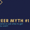 Career myth #1: Don't depend on job sites