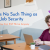 There Is No Such Thing as Job Security, but You Can Still Thrive